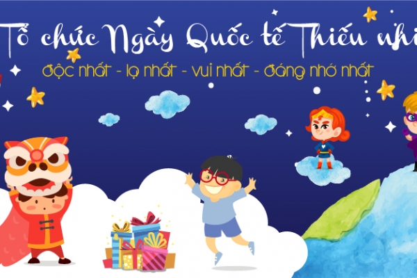 Tổ chức sự kiện Quốc tế Thiếu nhi 1/6 ấn tượng nhất 